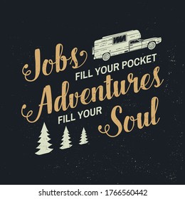 Jobs fill your pocket, adventures fill your soul. Vector. Concept for shirt, logo, print, stamp or tee. Vintage typography design with camping trailer and forest silhouette. Outdoor adventure quote