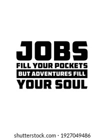 Jobs fill your pockets but adventures fill your soul. Hand drawn typography poster design. Premium Vector.