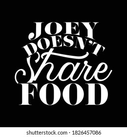 Joey Doesn't Share Food. Typography Design, Vector Illustration