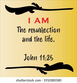 John 11:25 - Jesus' I AM the way the resurrection and the life vector statements on gradient yellow in gospel of John in the Bible's new testament for scripture encouragement. 	