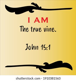 John 15:1 - Jesus' I AM the true vine vector statements on gradient yellow in gospel of John in the Bible's new testament for scripture encouragement. 	