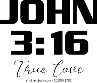 John 3:16, True Love, Christian faith, Typography for print or use as poster, card, flyer or T Shirt