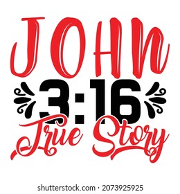 John 3:16 True Story - Jesus Or Christian T-shirt Design, Vector File