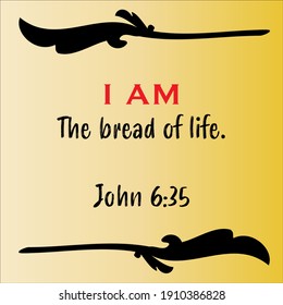 John 6:35 - Jesus' I AM the bread of life vector statements on gradient yellow in gospel of John in the Bible's new testament for scripture encouragement. 	