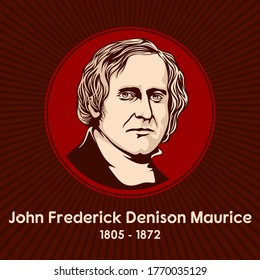 John Frederick Denison Maurice (1805 - 1872), was an English Anglican theologian, a prolific author, and one of the founders of Christian socialism.