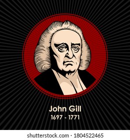 John Gill (1697 - 1771) was an English Baptist pastor, biblical scholar, and theologian who held to a firm Calvinistic soteriology.