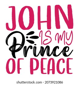 John Is My Prince Of Peace - Jesus Or Christian T-shirt Design, Vector File