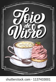 Joie de vivre hand drawn lettering on black chalkboard background, french phrase, good life, with sketch cupcake and cappuccino coffee. Brush calligraphy vector design.