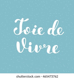 Joie de vivre. Joy of life in French. Brush hand lettering. Inspiring quote. Motivating modern calligraphy. Can be used for photo overlays, posters, clothes, cards and more.