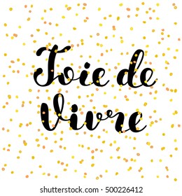 Joie de vivre. Joy of life in French. Brush hand lettering. Inspiring quote. Motivating modern calligraphy. Can be used for photo overlays, posters, clothes, cards and more.