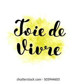 Joie de vivre. Joy of life in French. Brush hand lettering illustration. Inspiring quote. Motivating modern calligraphy. Can be used for photo overlays, posters, prints, clothes, cards and more.