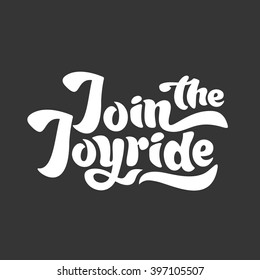 Join the joyride - unique typography poster or apparel design. Motivational t-shirt design. Vector art isolated on background. Inspirational quote.