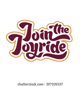 Join the joyride - unique typography poster or apparel design. Motivational t-shirt design. Vector art isolated on background. Inspirational quote.