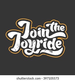 Join the joyride - unique typography poster or apparel design. Motivational t-shirt design. Vector art isolated on background. Inspirational quote.