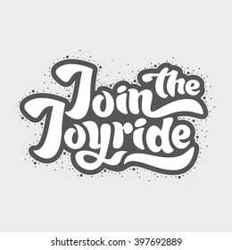 Join the joyride - unique typography poster or apparel design. Motivational t-shirt design. Vector art isolated on background. Inspirational quote.