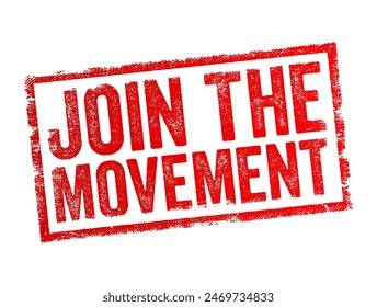 Join the Movement - means to become part of a collective effort or cause aimed at achieving a specific goal or bringing about change, text concept stamp