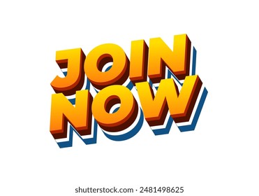 Join now. Text effect design in 3D style with good colors
