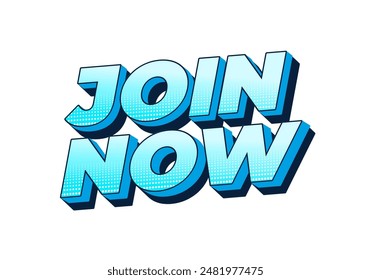 Join now. Text effect design in 3D style with good colors