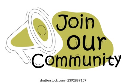 Join our community. Join the team. Advertising banner with loudspeaker. Lettering vector illustration in cartoon style isolated on white background