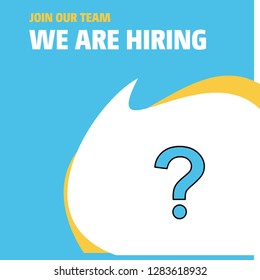Join Our Team. Busienss Company Question mark  We Are Hiring Poster Callout Design. Vector background