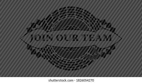 Join Our Team text inside carbon fiber emblem. Polymer texture chic background. Vector illustration. 