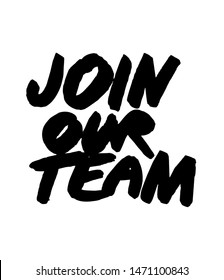Join Our Team. Vector hand painted, handwritten recruitment sign in bold paintbrush style. Black ink broad freehand lettering in capitals, grungy script. Informal, street style calligraphic typography