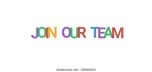 Join our team word concept. Colorful "Join our team" on white background. Use for cover, banner, blog.