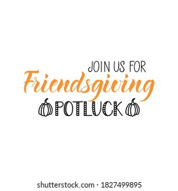 Join us for friendsgiving potluck. Lettering. Ink illustration. Modern brush calligraphy. Isolated on white background