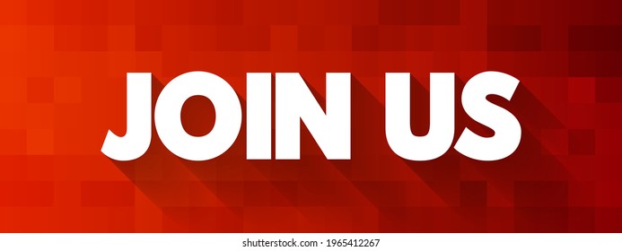 Join Us is an invitation or call to action inviting someone to become a member of a group, organization, team, community, or initiative, text concept background