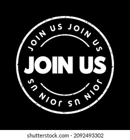 Join Us is an invitation or call to action inviting someone to become a member of a group, organization, team, community, or initiative, text concept stamp