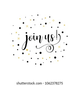 Join us. Lettering. Inspirational and motivational quotes. Can be used for prints bags, t-shirts, home decor, posters, cards.