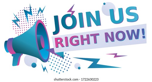 Join us right now - advertising sign with megaphone