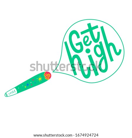 Joint or spliff with bubble quote Get high. Cannabis lettering isolated on white background. Vector marijuana illustration for poster sticker patch logo print t shirt.