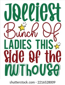 Jolliest bunch of ladies this side of the nuthouse Merry Christmas shirt print template, funny Xmas shirt design, Santa Claus funny quotes typography design