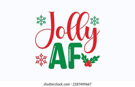 Jolly af - Christmas SVG Design. Lettering Vector illustration. Good for scrapbooking, posters, templet,  greeting cards, banners, textiles, T-shirts, and Christmas Quote Design. EPS 10 vector.