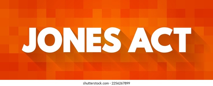 Jones Act - foreign carriers and crews are banned from domestic water routes, text concept background