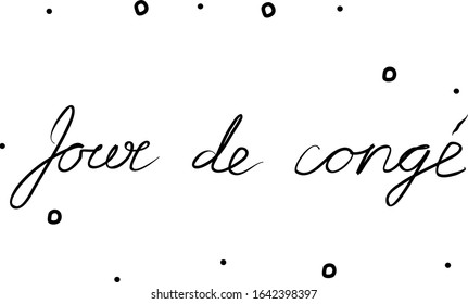 Jour de congé phrase handwritten with a calligraphy brush. Output in French. Modern brush calligraphy. Isolated word black