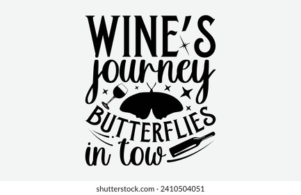 Wine’s journey butterflies in tow -Wine And Butterfly T-Shirt Designs, It's Never Too Late To Start Something New, Calligraphy Motivational Good Quotes, For Poster, Hoodie, Wall, Banner, And Flyer.