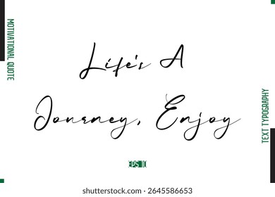 Life’s A Journey, Enjoy Handwritten Text Typography Motivational Saying