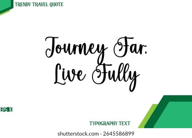 Journey Far, Live Fully  Stylish Cursive Calligraphy Text Trendy Travel Quote