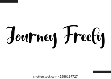 Journey Freely Text Typography Of Travel Slogan