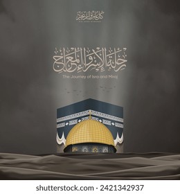 The Journey of Isra and Miraj or Al-Isra wal Mi'raj with the dome of the Rock Mosque and Kaaba - Translate: the Night Journey of Ascension of Prophet Muhammad to Heaven