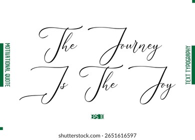 The Journey Is The Joy  Cursive Text Lettering Motivational Quotation