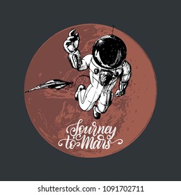 Journey To Mars handwritten phrase. Drawn vector illustration of astronaut and space shuttle on red planet background. Inspirational science poster, card etc. Sketch in retro futuristic style.