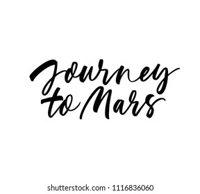 Journey to Mars phrase. Ink illustration. Modern brush calligraphy. Isolated on white background.