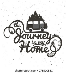 Journey is my home. Vintage vector inspirational and motivational poster with quote. Car, road, mountains, house, fishing man and trees. Lifestyle concept. T-shirt design or home decor element