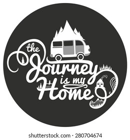 Journey is my home. Vintage vector inspirational and motivational poster with quote. Car, road, mountains, house, fishing man and trees. Lifestyle concept. T-shirt design or home decor element