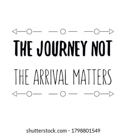 The journey not the arrival matters. Vector Quote