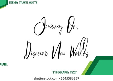 Journey On, Discover New Worlds  Cursive Calligraphy Text Trendy Travel Quote