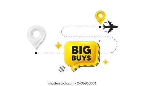 Journey path position 3d pin. Big buys tag. Special offer price sign. Advertising discounts symbol. Big buys message. Chat speech bubble, place banner. Yellow text box. Vector